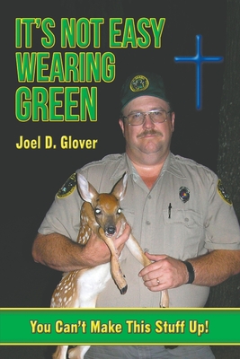 It's Not Easy Wearing Green: You Can't Make This Stuff Up - Glover, Joel D