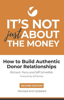 It's Not Just About the Money: Second Edition: How to Build Authentic Donor Relationships - Schreifels, Jeff, and Perry, Richard, and Group, Veritus