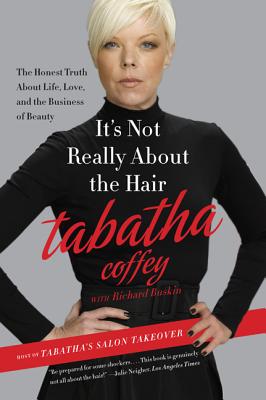 It's Not Really about the Hair: The Honest Truth about Life, Love, and the Business of Beauty - Coffey, Tabatha