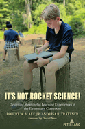 It's Not Rocket Science!: Designing Meaningful Learning Experiences in the Elementary Classroom