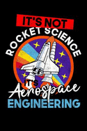 It's Not Rocket Science It's Aerospace Engineering: Journal for Aerospace Engineer