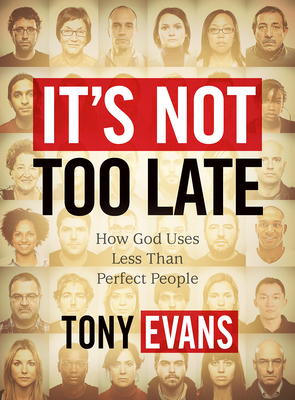 It's Not Too Late - Leader Kit: How God Uses Less-Than-Perfect People - Evans, Tony, Dr.