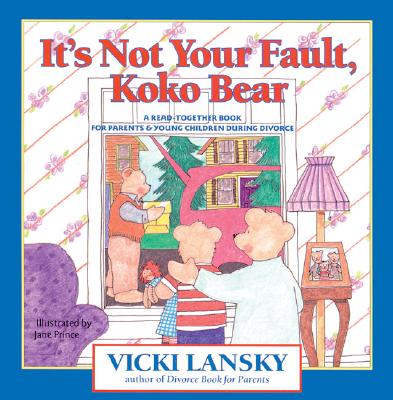 It's Not Your Fault, Koko Bear: A Read-Together Book for Parents and Young Children During Divorce - Lansky, Vicki