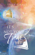 It's Not Your Time Yet
