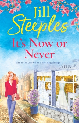 It's Now or Never: An emotional, uplifting romance from Jill Steeples for 2024 - Steeples, Jill