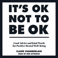 It's OK Not to Be OK: Good Advice and Kind Words for Positive Mental Well-Being