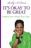 It's Ok to Be Great!: Embracing Who You Are