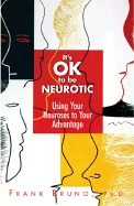 It's Ok to Be Neurotic: Using Your Neuroses to Your Advantage