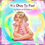 It's Ok To Feel: My Book Of Emotions