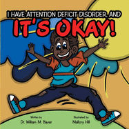 It's Okay!: I Have Attention Deficit Disorder, And