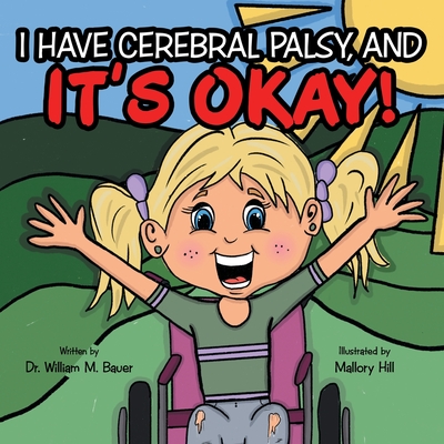 It's Okay!: I Have Cerebral Palsy, And - Bauer, William M, Dr.