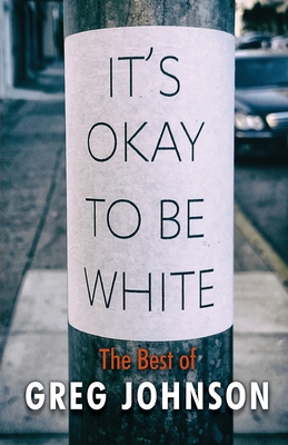 It's Okay to Be White: The Best of Greg Johnson - Johnson, Greg