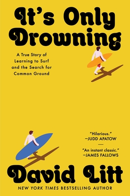 It's Only Drowning: A True Story of Learning to Surf and the Search for Common Ground - Litt, David