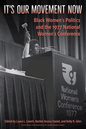 It's Our Movement Now: Black Women's Politics and the 1977 National Women's Conference