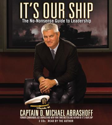 It's Our Ship: The No-Nonsense Guide to Leadership - Abrashoff, D Michael, Captain (Read by)