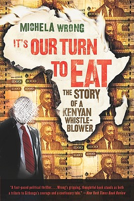 It's Our Turn to Eat: The Story of a Kenyan Whistle-Blower - Wrong, Michela