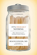 It's Probably Nothing: More Adventures of a Vermont Country Doctor