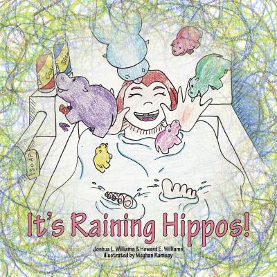 It's Raining Hippos! - Williams, Joshua L, and Williams, Howard E