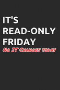 It's Read-Only Friday No IT Changes Today: Administrator Notebook for Sysadmin / Network or Security Engineer / DBA in IT Infrastructure / Information Systems