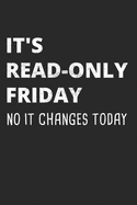 It's Read-Only Friday No IT Changes Today: Administrator Notebook for Sysadmin / Network or Security Engineer / DBA in IT Infrastructure / Information Systems
