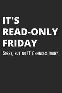 It's Read-Only Friday Sorry, But No IT Changes Today: Administrator Notebook for Sysadmin / Network or Security Engineer / DBA in IT Infrastructure / Information Systems