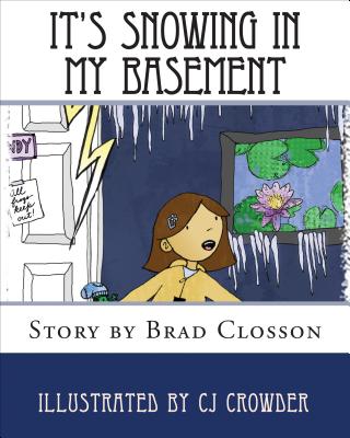 It's Snowing in My Basement - Closson, Brad, and Closson, Ellie (Editor)