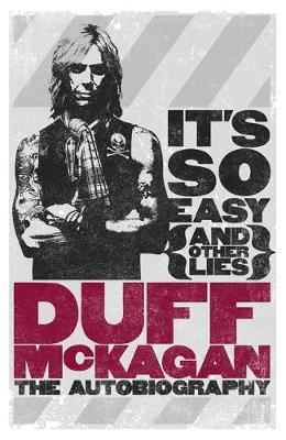 It's So Easy (and other lies): The Autobiography - McKagan, Duff