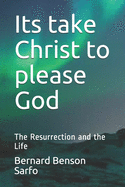 Its take Christ to please God: The Resurrection and the Life