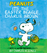 It's the Easter Beagle, Charlie Brown - Schultz, Charles M, and Schulz, Charles M