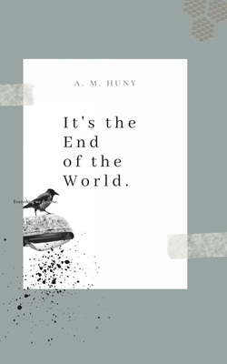 It's the End of the World: Poetry; everything we deserve. - Huny, A M