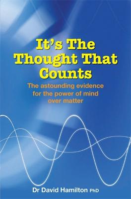 It's The Thought That Counts: The Astounding Evidence for the Power of Mind over Matter - Hamilton, David R.