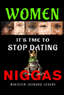 It's Time For Women To Stop Dating Niggas!