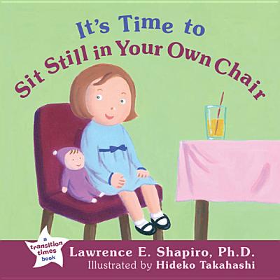 It's Time to Sit Still in Your Own Chair - Shapiro, Lawrence E, Dr., PhD