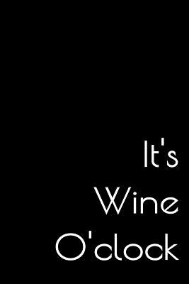 It's Wine O'clock: A Wine Tasters Journal - Publishing, Vita Rae