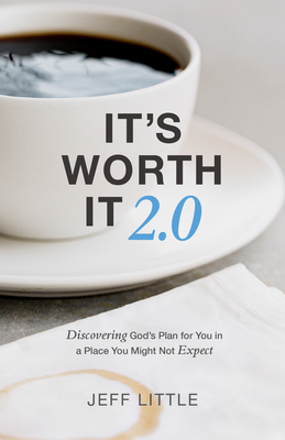 It's Worth It 2.0: Discovering God's Plan for You in a Place You Might Not Expect - Little, Jeff