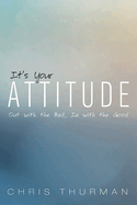 It's Your Attitude: Out with the Bad, in with the Good