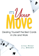 It's Your Move: Dealing Yourself the Best Cards in Life and Work - Maxey, Cyndi, and Bremer, Jill