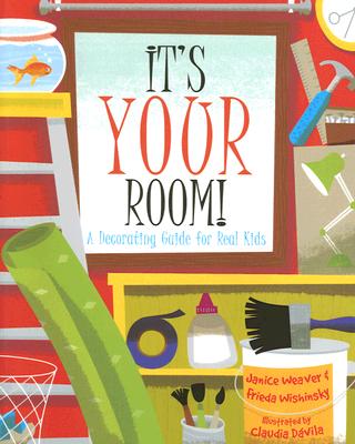 It's Your Room: A Decorating Guide for Real Kids - Weaver, Janice, and Wishinsky, Frieda