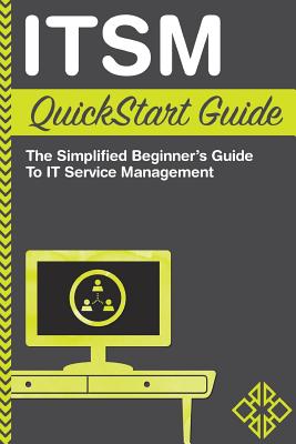 ITSM QuickStart Guide: The Simplified Beginner's Guide to ITSM - Technology, Clydebank