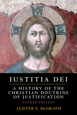 Iustitia Dei: A History of the Christian Doctrine of Justification - McGrath, Alister E.