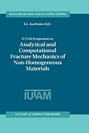Iutam Symposium on Analytical and Computational Fracture Mechanics of Non-Homogeneous Materials: Proceedings of the Iutam Symposium Held in Cardiff, U.K., 18-22 June 2001