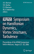 Iutam Symposium on Hamiltonian Dynamics, Vortex Structures, Turbulence: Proceedings of the Iutam Symposium Held in Moscow, 25-30 August, 2006