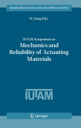 Iutam Symposium on Mechanics and Reliability of Actuating Materials: Proceedings of the Iutam Symposium Held in Beijing, China, 1-3 September, 2004