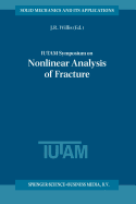 Iutam Symposium on Nonlinear Analysis of Fracture: Proceedings of the Iutam Symposium Held in Cambridge, U.K., 3-7 September 1995