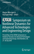 Iutam Symposium on Nonlinear Dynamics for Advanced Technologies and Engineering Design: Proceedings of the Iutam Symposium on Nonlinear Dynamics for Advanced Technologies and Engineering Design, Held Aberdeen, Uk, 27-30 July 2010