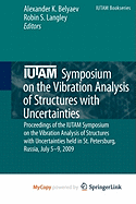 IUTAM Symposium on the Vibration Analysis of Structures with Uncertainties - Belyaev, Alexander K (Editor), and Langley, Robin S (Editor)