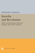 Iuzovka and Revolution, Volume II: Politics and Revolution in Russia's Donbass, 1869-1924