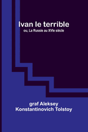 Ivan le terrible; ou, La Russie au XVIe si?cle
