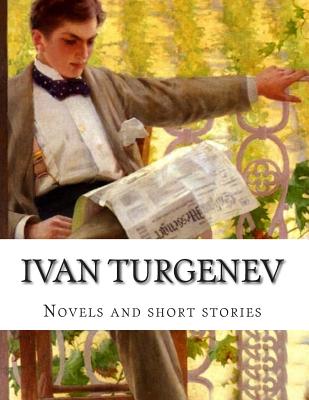 Ivan Turgenev, Novels and short stories - Garnett, Constance (Translated by), and F Hapgood, Isabel (Translated by), and Turgenev, Ivan Sergeevich