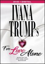 Ivana Trump's for Love Alone - Michael Lindsay-Hogg